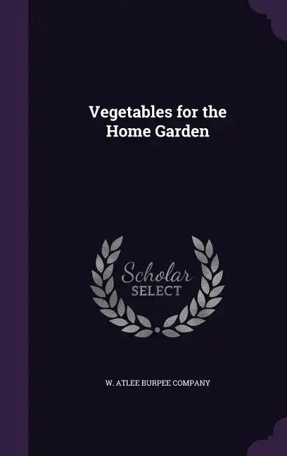 Vegetables for the Home Garden - Hardcover