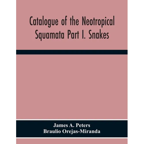 Catalogue Of The Neotropical Squamata Part I. Snakes - Paperback
