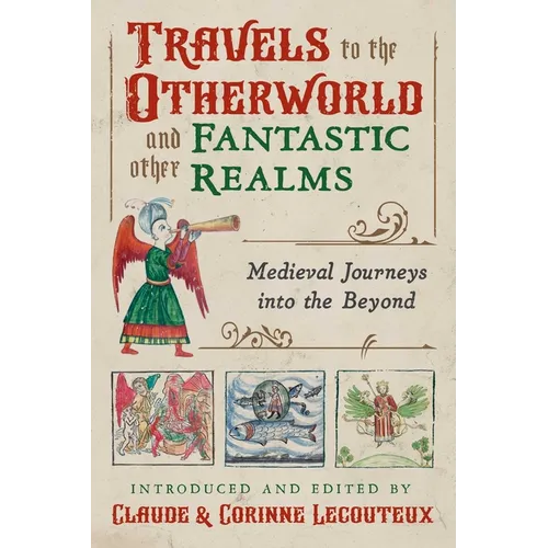 Travels to the Otherworld and Other Fantastic Realms: Medieval Journeys Into the Beyond - Hardcover