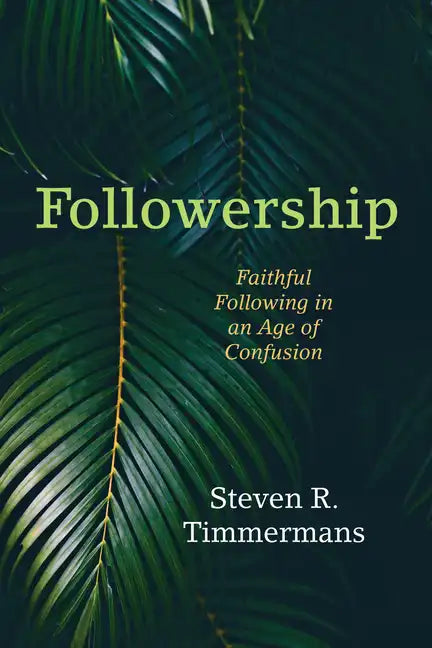 Followership: Faithful Following in an Age of Confusion - Hardcover