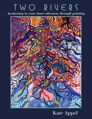 Two Rivers: Awakening to your inner aliveness through painting - Paperback