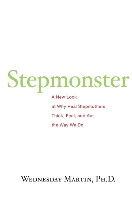 Stepmonster: A New Look at Why Real Stepmothers Think, Feel, and Act the Way We Do - Paperback