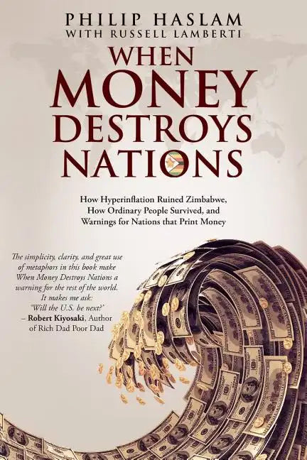 When Money Destroys Nations: How Hyperinflation Ruined Zimbabwe, How Ordinary People Survived, and Warnings for Nations that Print Money - Paperback