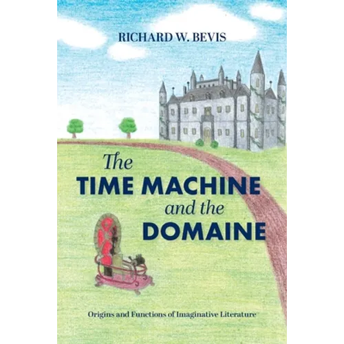 The Time Machine and the Domaine: Origins and Functions of Imaginative Literature - Paperback