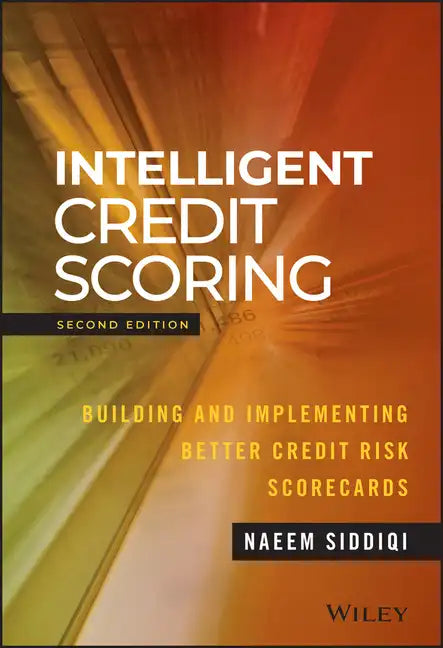 Intelligent Credit Scoring: Building and Implementing Better Credit Risk Scorecards - Hardcover