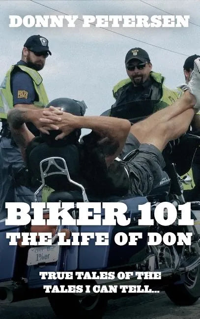 Biker 101: The Life of Don: The Trilogy: Part I of III - Hardcover