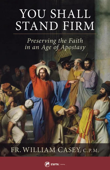 You Shall Stand Firm: Preserving the Faith in an Age of Apostasy - Paperback