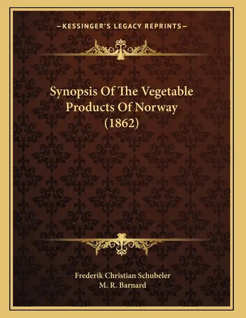 Synopsis Of The Vegetable Products Of Norway (1862) - Paperback