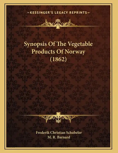 Synopsis Of The Vegetable Products Of Norway (1862) - Paperback