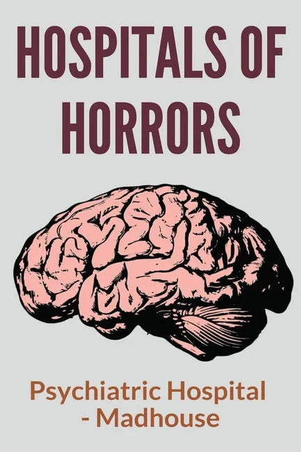 Hospitals Of Horrors: Psychiatric Hospital - Madhouse: 10 Days In A Madhouse Full Movie - Paperback