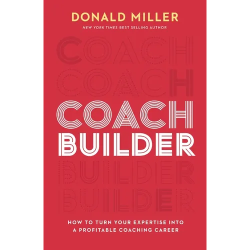 Coach Builder: How to Turn Your Expertise Into a Profitable Coaching Career - Hardcover