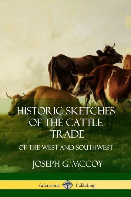 Historic Sketches of the Cattle Trade: of the West and Southwest - Paperback
