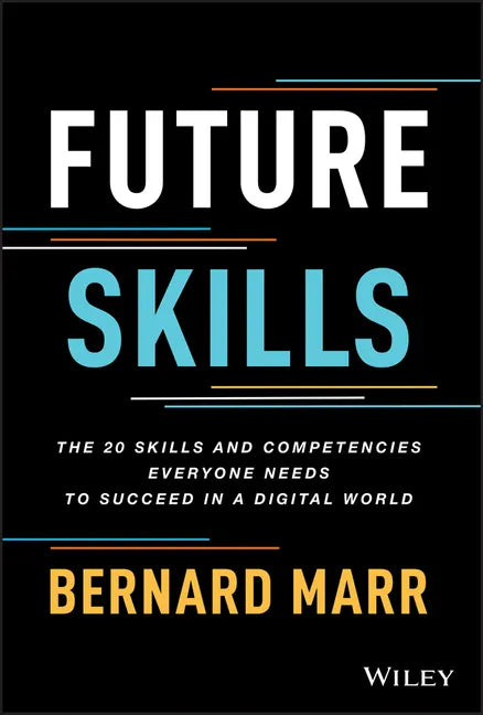 Future Skills: The 20 Skills and Competencies Everyone Needs to Succeed in a Digital World - Hardcover