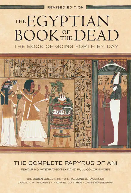 The Egyptian Book of the Dead: The Book of Going Forth by Daythe Complete Papyrus of Ani Featuring Integrated Text and Full-Color Images - Paperback