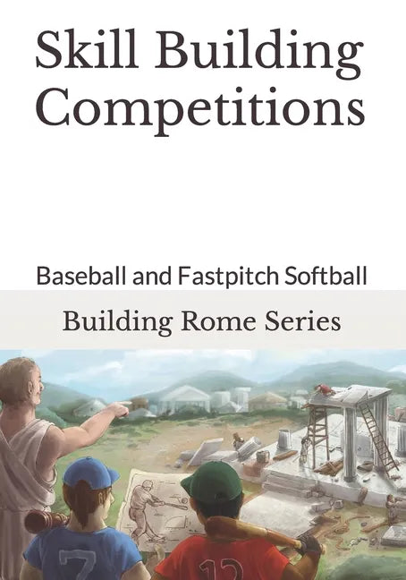 Skill Building Competitions: Baseball and Fastpitch Softball - Paperback