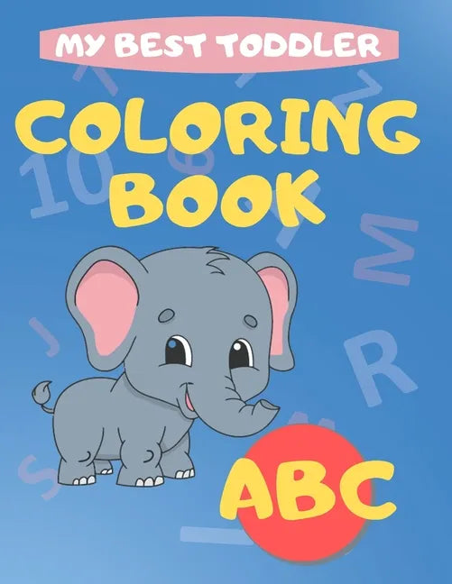 My Best Toddler Coloring Book abc: play and learn activity workbooks toddlers, Fun with Numbers, letters, shapes, colors, and animals - Kids coloring - Paperback