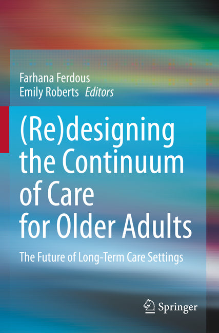 (Re)Designing the Continuum of Care for Older Adults: The Future of Long-Term Care Settings - Paperback