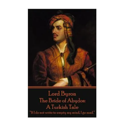 Lord Byron - The Bride of Abydos: A Turkish Tale: 