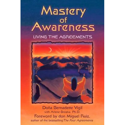Mastery of Awareness: Living the Agreements - Paperback
