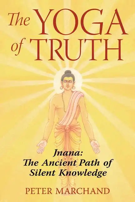 The Yoga of Truth: Jnana: The Ancient Path of Silent Knowledge - Paperback