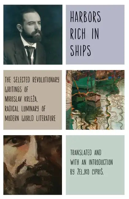 Harbors Rich with Ships: The Selected Revolutionary Writings of Miroslav Krleza, Radical Luminary of Modern World Literature - Paperback
