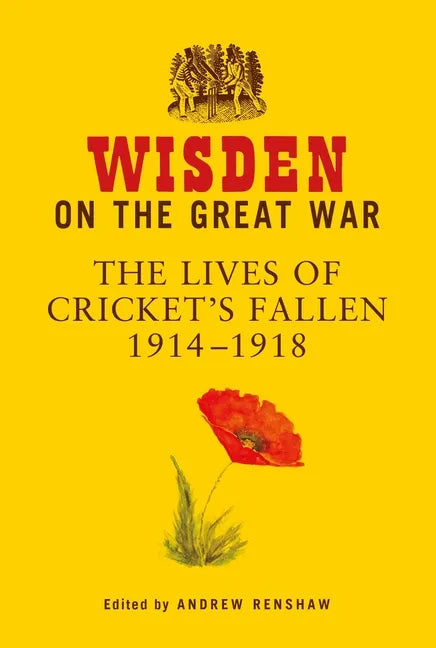 Wisden on the Great War: The Lives of Cricket's Fallen 1914-1918 - Hardcover