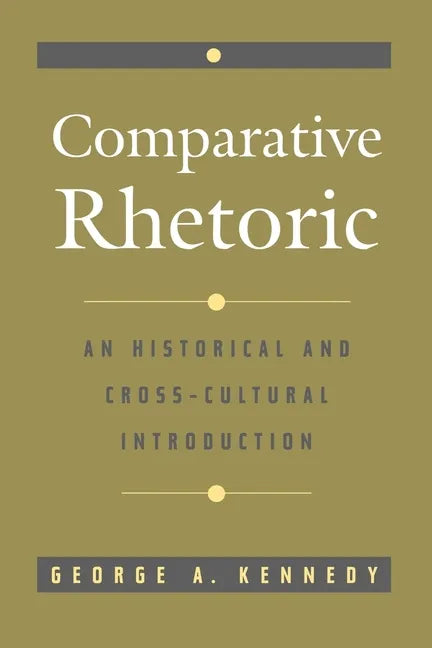 Comparative Rhetoric: An Historical and Cross-Cultural Introduction - Paperback