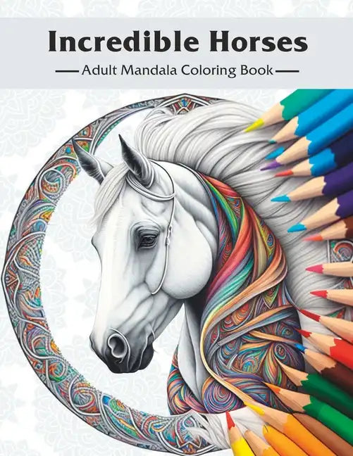 Incredible Horses: Adult Mandala Coloring Book - Paperback