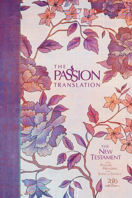 The Passion Translation New Testament (2020 Edition) Hc Peony: With Psalms, Proverbs and Song of Songs - Hardcover