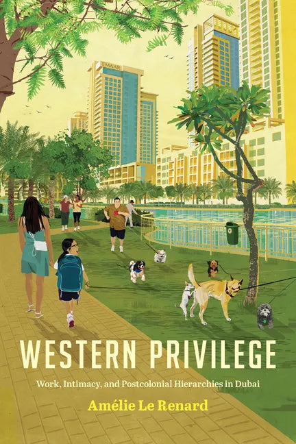 Western Privilege: Work, Intimacy, and Postcolonial Hierarchies in Dubai - Paperback