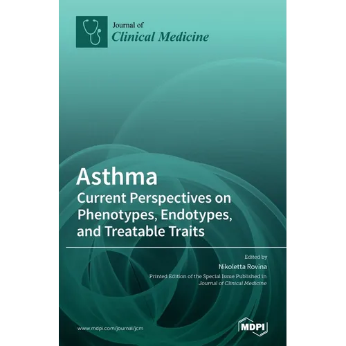 Asthma: Current Perspectives on Phenotypes, Endotypes, and Treatable Traits - Hardcover