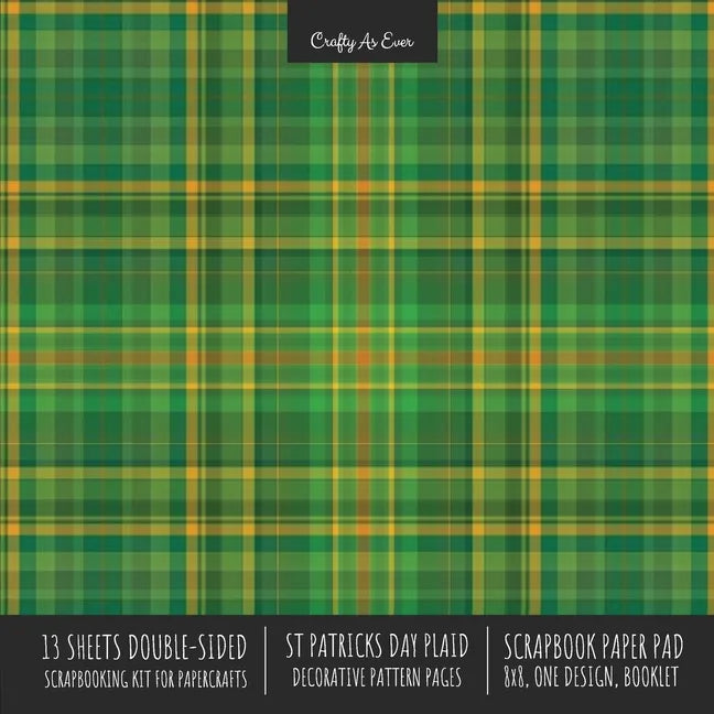 St. Patrick's Day Plaid Scrapbook Paper Pad: 8x8 Scrapbooking Kit for Cardmaking Gifts, DIY Crafts, Printmaking, Papercrafts, Green Decorative Pattern - Paperback
