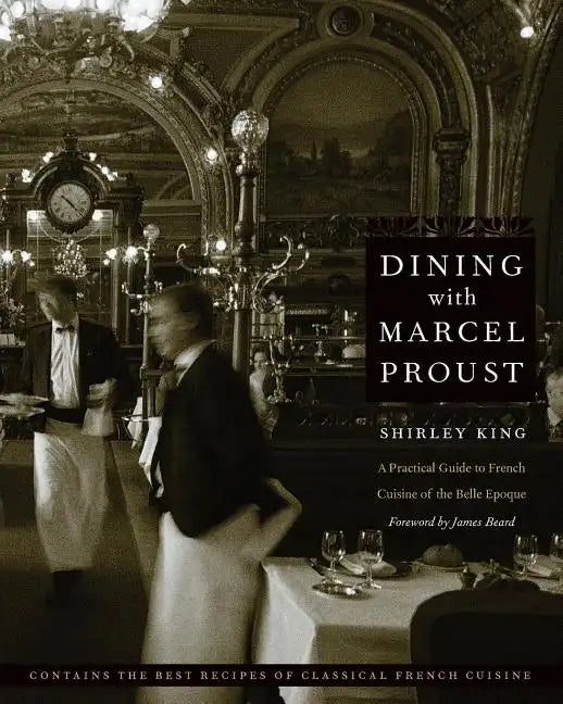 Dining with Marcel Proust: A Practical Guide to French Cuisine of the Belle Epoque - Paperback