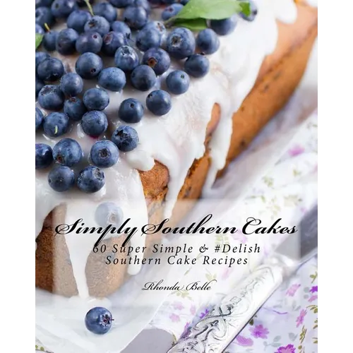 Simply Southern Cakes: 60 Super Simple &#Delish Southern Cake Recipes - Paperback