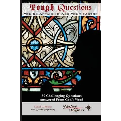 Tough Questions...You're Afraid to Ask Your Pastor: 30 Challenging Questions Answered From God's Word - Paperback