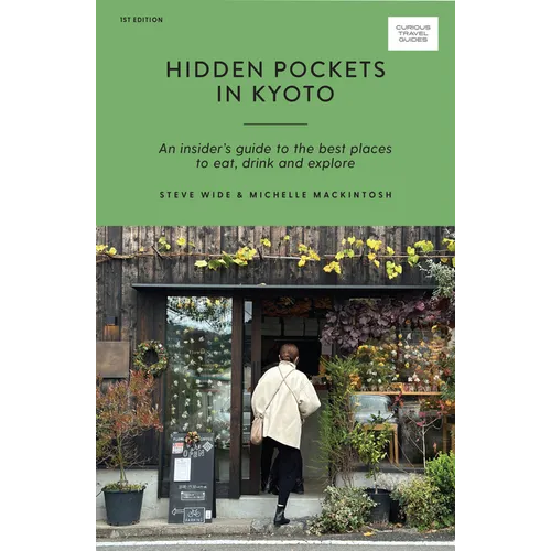 Hidden Pockets in Kyoto: An Insider's Guide to the Best Places to Eat, Drink and Explore - Paperback