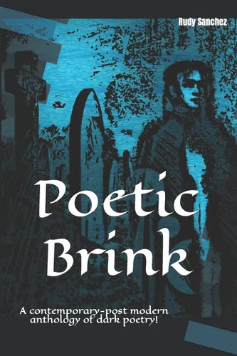 Poetic Brink: A contemporary-post modern anthology of dark poetry! - Paperback