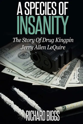 A Species of Insanity: The Story of Drug Kingpin Jerry Allen LeQuire - Paperback
