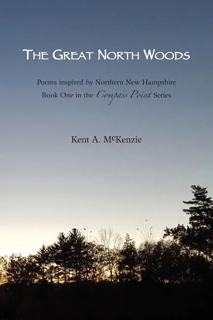 The Great North Woods: Poetry Inspired by Northern New Hampshire - Paperback