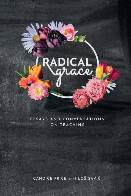 Radical Grace: Essays and Discussions on Teaching - Paperback