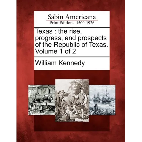 Texas: The Rise, Progress, and Prospects of the Republic of Texas. Volume 1 of 2 - Paperback