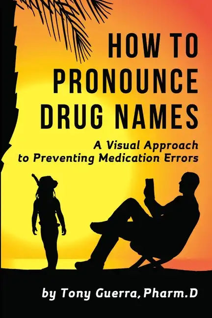 How to Pronounce Drug Names: A Visual Approach to Preventing Medication Errors - Paperback