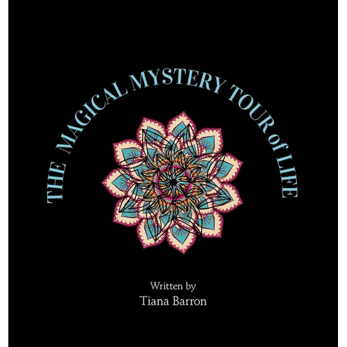 The Magical Mystery Tour of Life - Hardcover