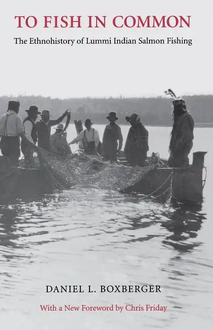 To Fish in Common: The Ethnohistory of Lummi Indian Salmon Fishing - Paperback