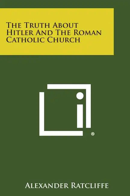 The Truth about Hitler and the Roman Catholic Church - Paperback