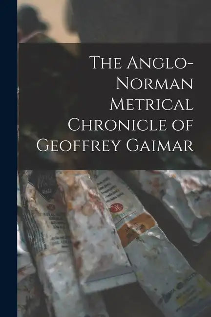 The Anglo-Norman Metrical Chronicle of Geoffrey Gaimar - Paperback