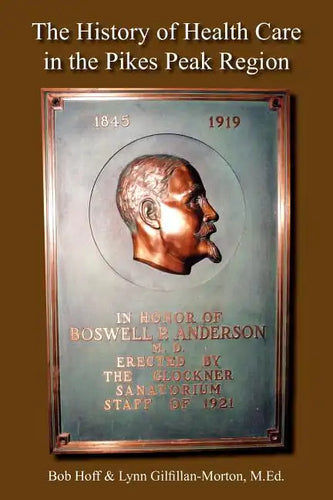 The History of Health Care in the Pikes Peak Region - Paperback