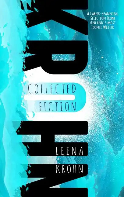 Leena Krohn: The Collected Fiction - Hardcover