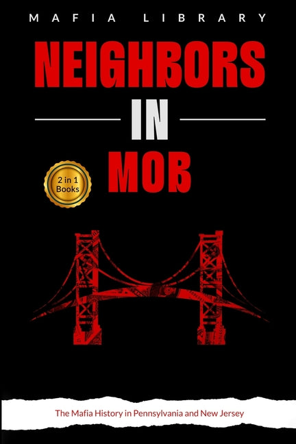 Neighbors in Mob: 2 Books in 1 - The Mafia History in Pennsylvania and New Jersey - Paperback