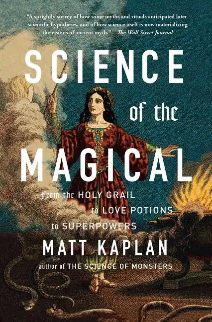 Science of the Magical: From the Holy Grail to Love Potions to Superpowers - Paperback